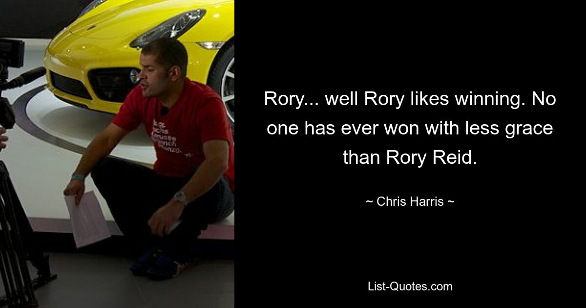 Rory... nun ja, Rory gewinnt gern. Niemand hat jemals mit weniger Anmut gewonnen als Rory Reid. — © Chris Harris 