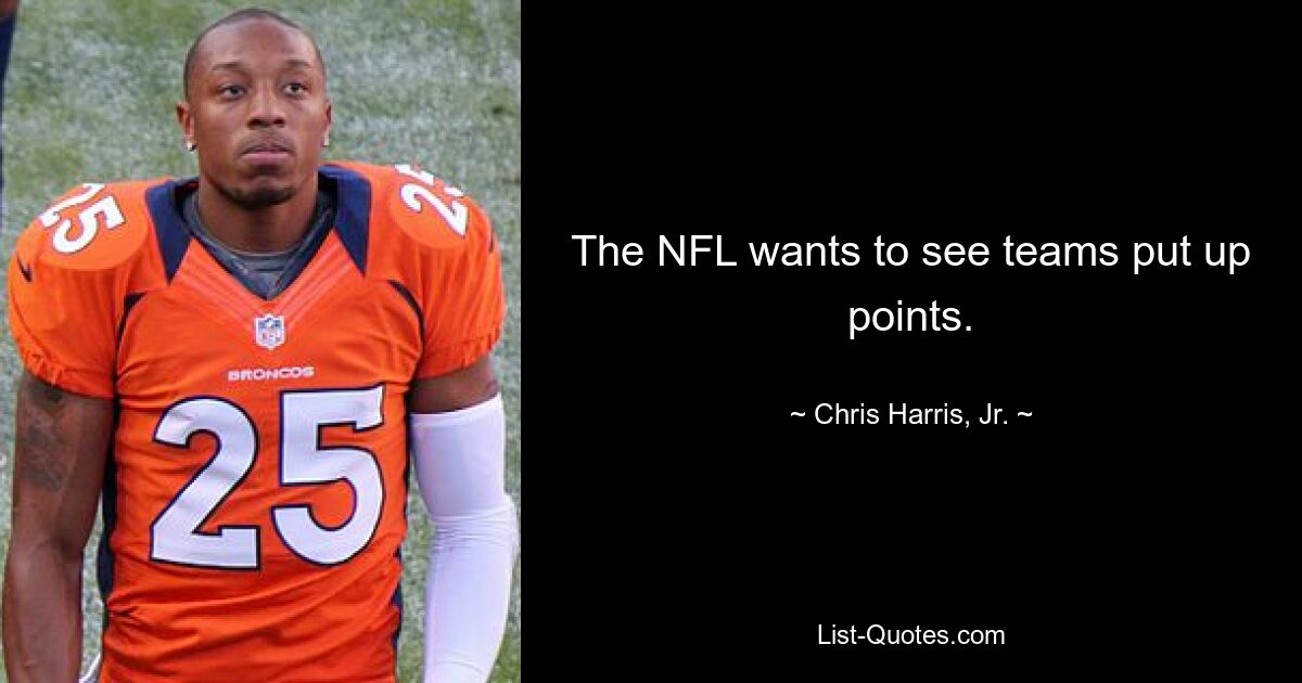 The NFL wants to see teams put up points. — © Chris Harris, Jr.