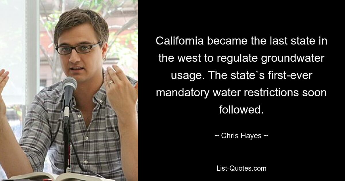 California became the last state in the west to regulate groundwater usage. The state`s first-ever mandatory water restrictions soon followed. — © Chris Hayes