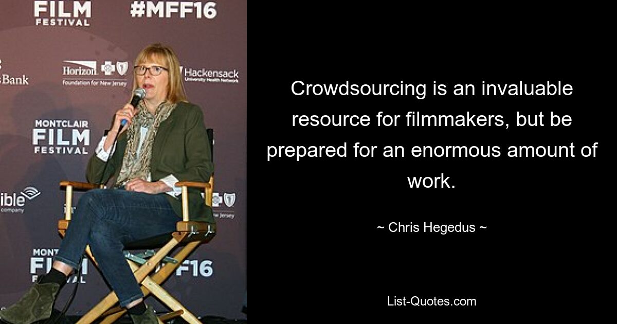 Crowdsourcing is an invaluable resource for filmmakers, but be prepared for an enormous amount of work. — © Chris Hegedus