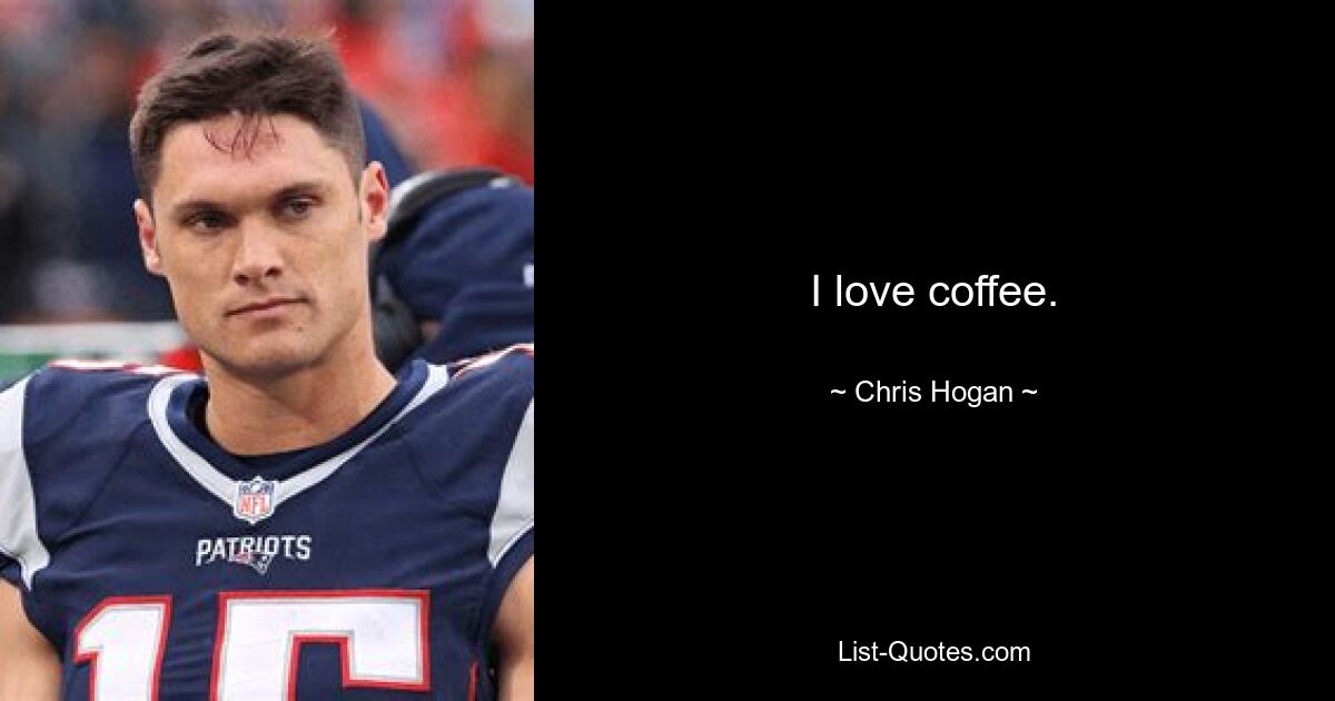 I love coffee. — © Chris Hogan