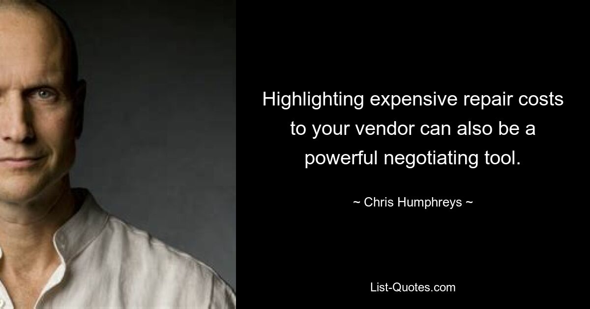 Highlighting expensive repair costs to your vendor can also be a powerful negotiating tool. — © Chris Humphreys