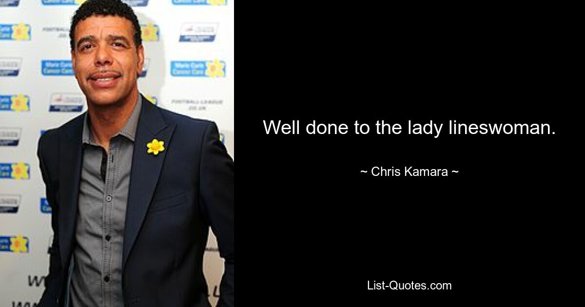 Well done to the lady lineswoman. — © Chris Kamara