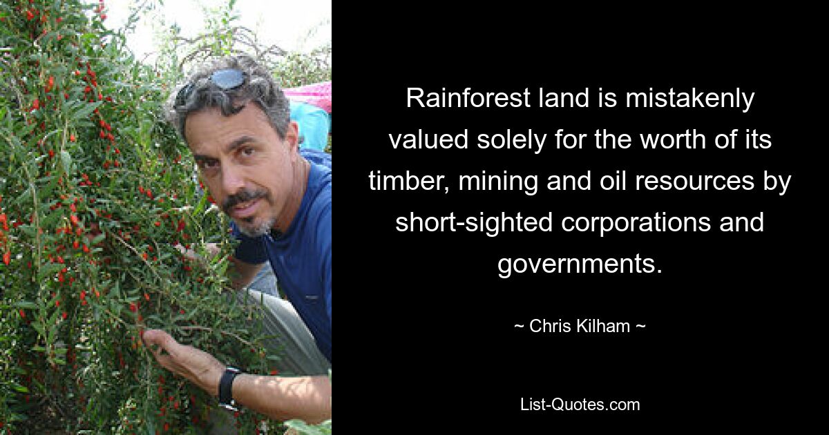 Rainforest land is mistakenly valued solely for the worth of its timber, mining and oil resources by short-sighted corporations and governments. — © Chris Kilham