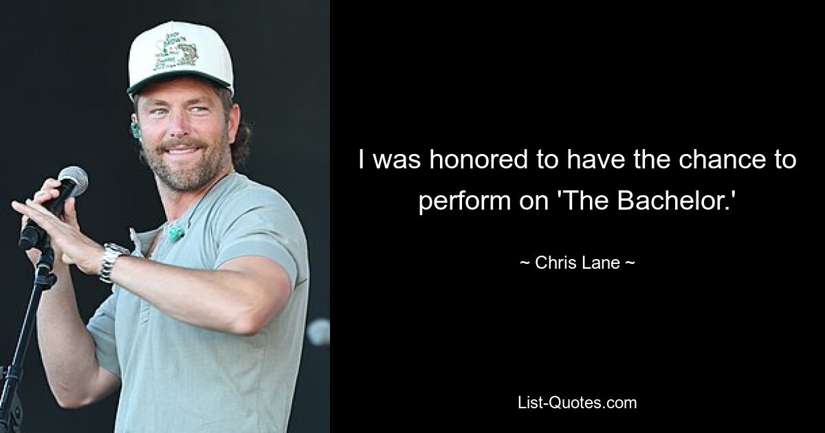 I was honored to have the chance to perform on 'The Bachelor.' — © Chris Lane