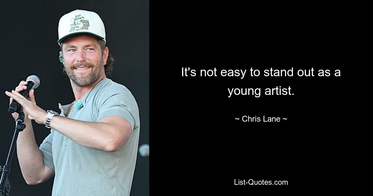 It's not easy to stand out as a young artist. — © Chris Lane