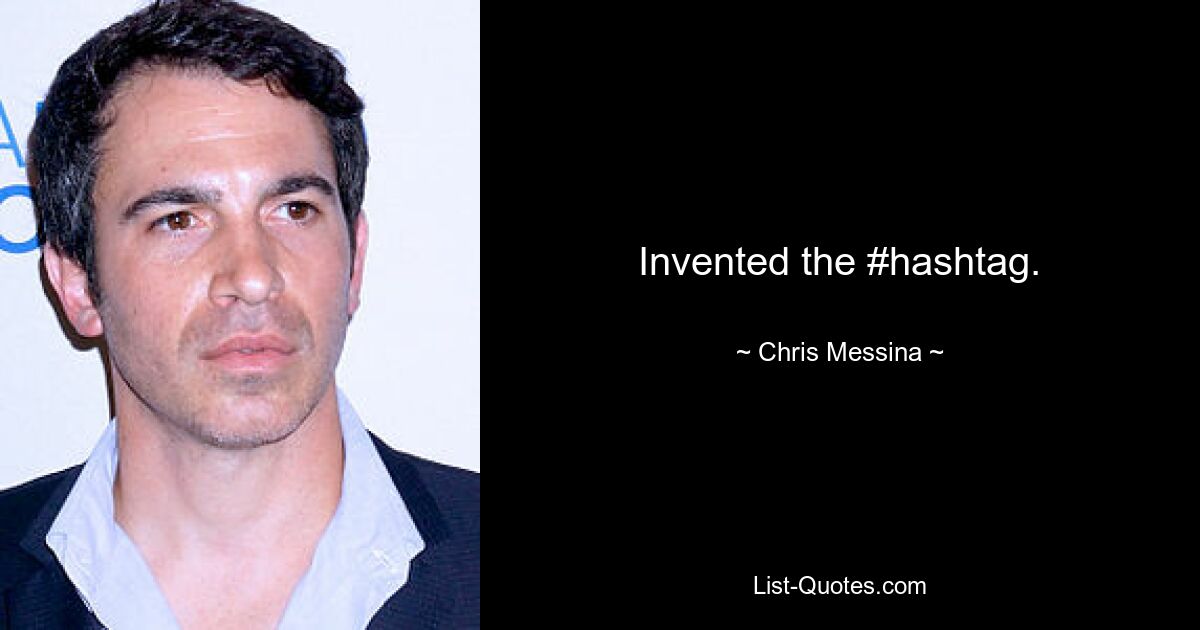 Invented the #hashtag. — © Chris Messina