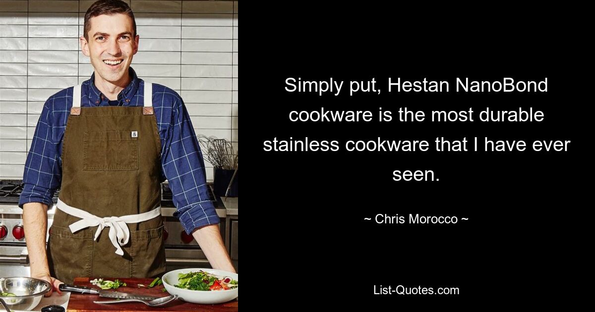 Simply put, Hestan NanoBond cookware is the most durable stainless cookware that I have ever seen. — © Chris Morocco