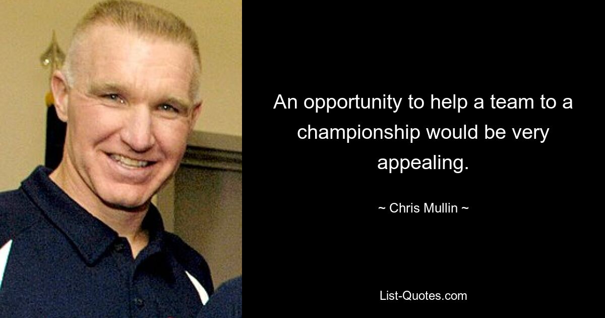 An opportunity to help a team to a championship would be very appealing. — © Chris Mullin