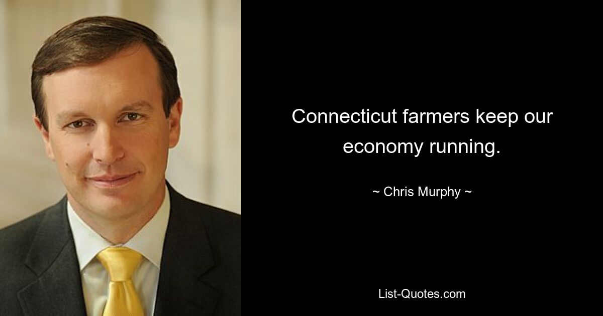 Connecticut farmers keep our economy running. — © Chris Murphy