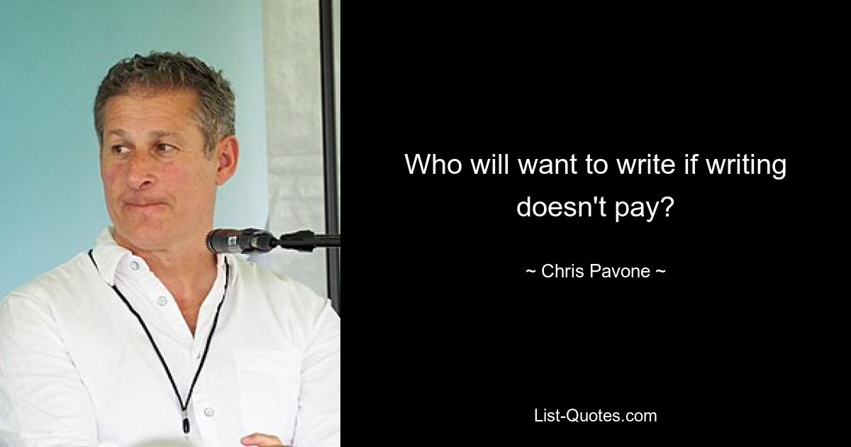 Who will want to write if writing doesn't pay? — © Chris Pavone