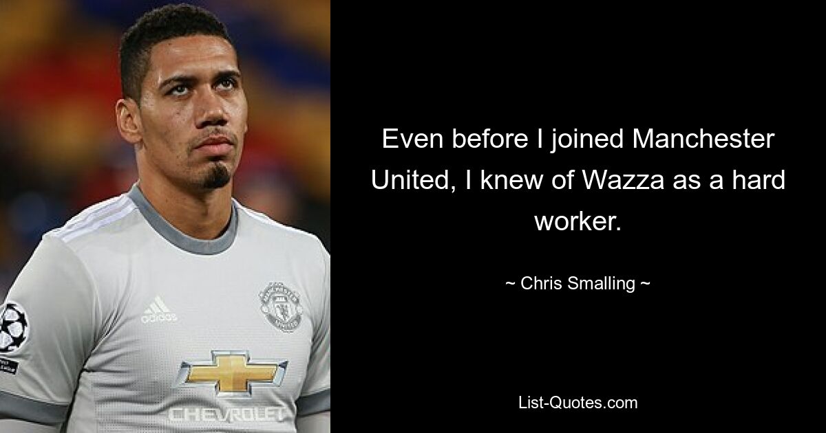 Even before I joined Manchester United, I knew of Wazza as a hard worker. — © Chris Smalling