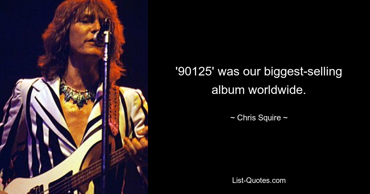 '90125' was our biggest-selling album worldwide. — © Chris Squire