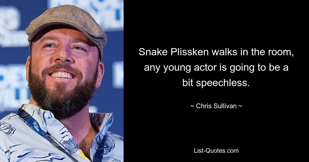 Snake Plissken walks in the room, any young actor is going to be a bit speechless. — © Chris Sullivan