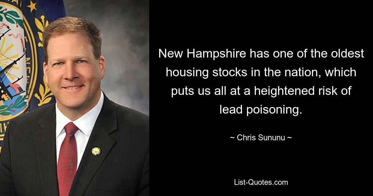 New Hampshire has one of the oldest housing stocks in the nation, which puts us all at a heightened risk of lead poisoning. — © Chris Sununu