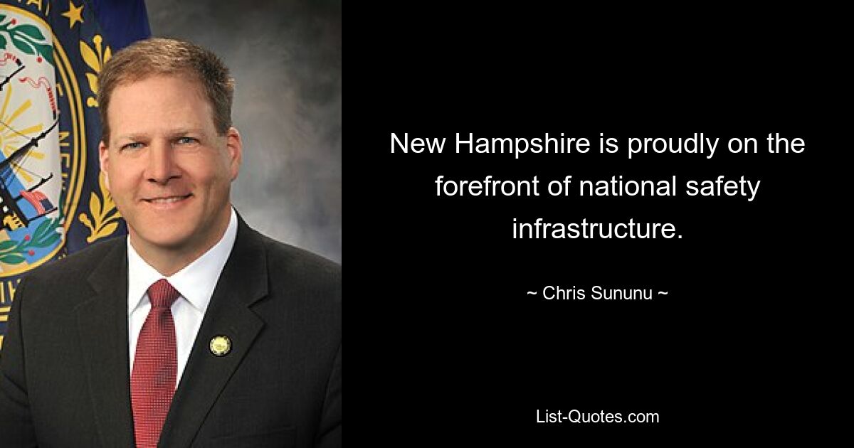 New Hampshire is proudly on the forefront of national safety infrastructure. — © Chris Sununu