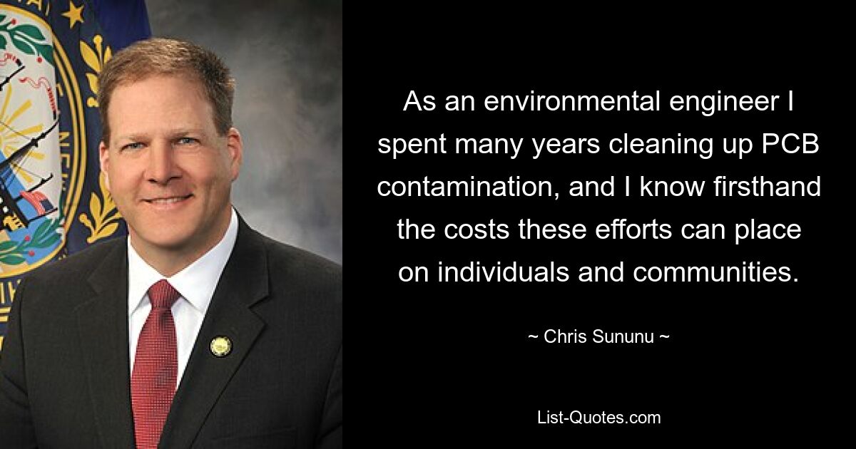 As an environmental engineer I spent many years cleaning up PCB contamination, and I know firsthand the costs these efforts can place on individuals and communities. — © Chris Sununu