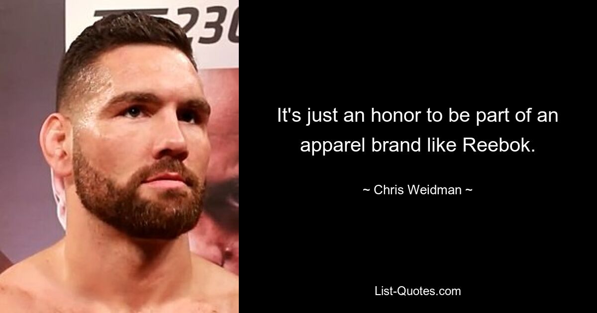 It's just an honor to be part of an apparel brand like Reebok. — © Chris Weidman