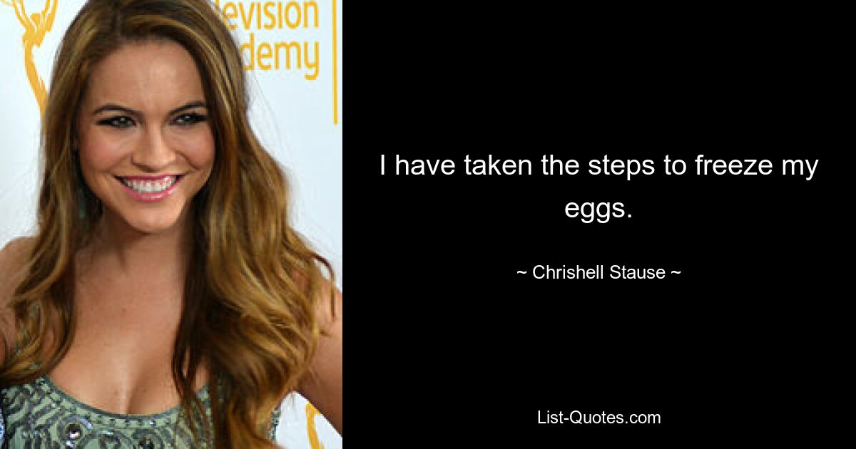 I have taken the steps to freeze my eggs. — © Chrishell Stause