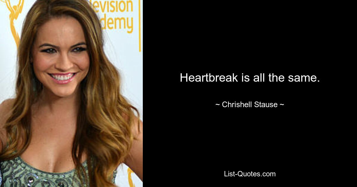 Heartbreak is all the same. — © Chrishell Stause