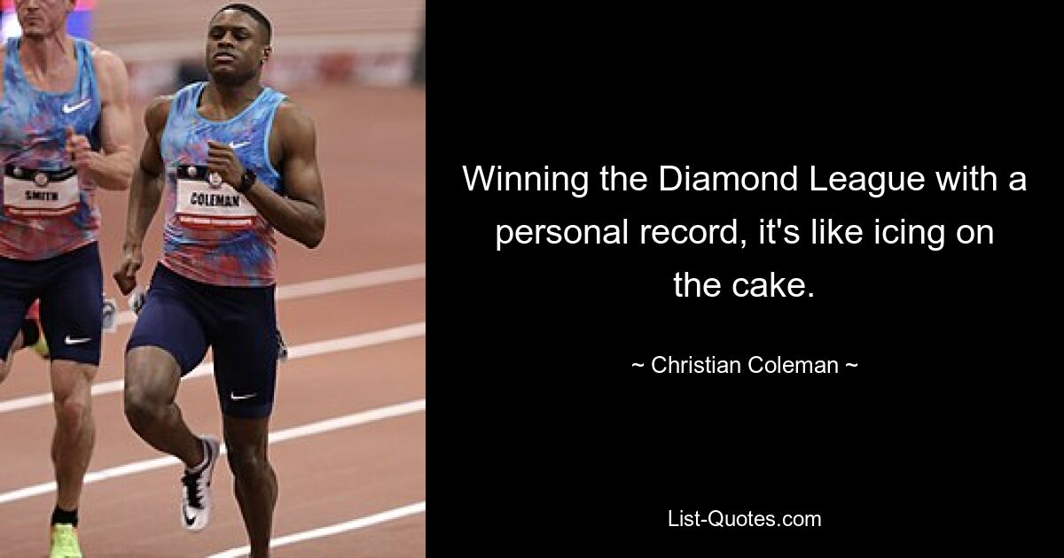 Winning the Diamond League with a personal record, it's like icing on the cake. — © Christian Coleman