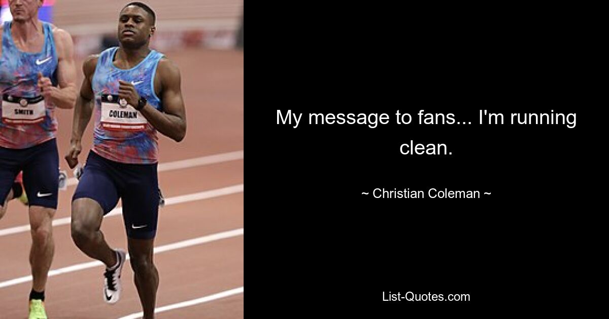 My message to fans... I'm running clean. — © Christian Coleman