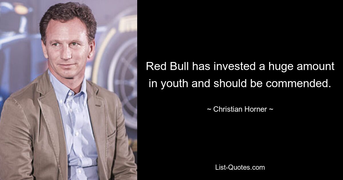 Red Bull has invested a huge amount in youth and should be commended. — © Christian Horner