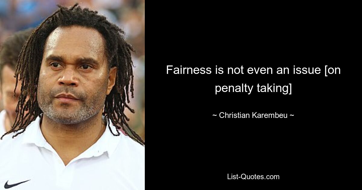 Fairness is not even an issue [on penalty taking] — © Christian Karembeu