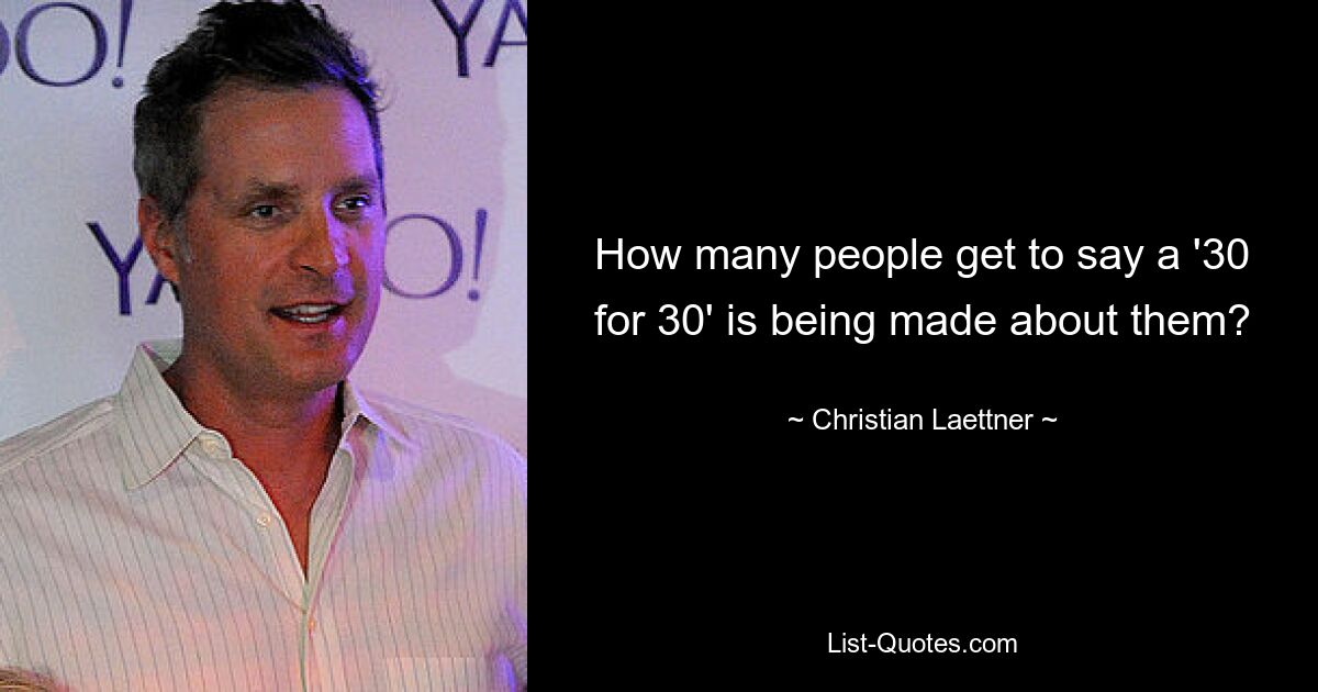 How many people get to say a '30 for 30' is being made about them? — © Christian Laettner