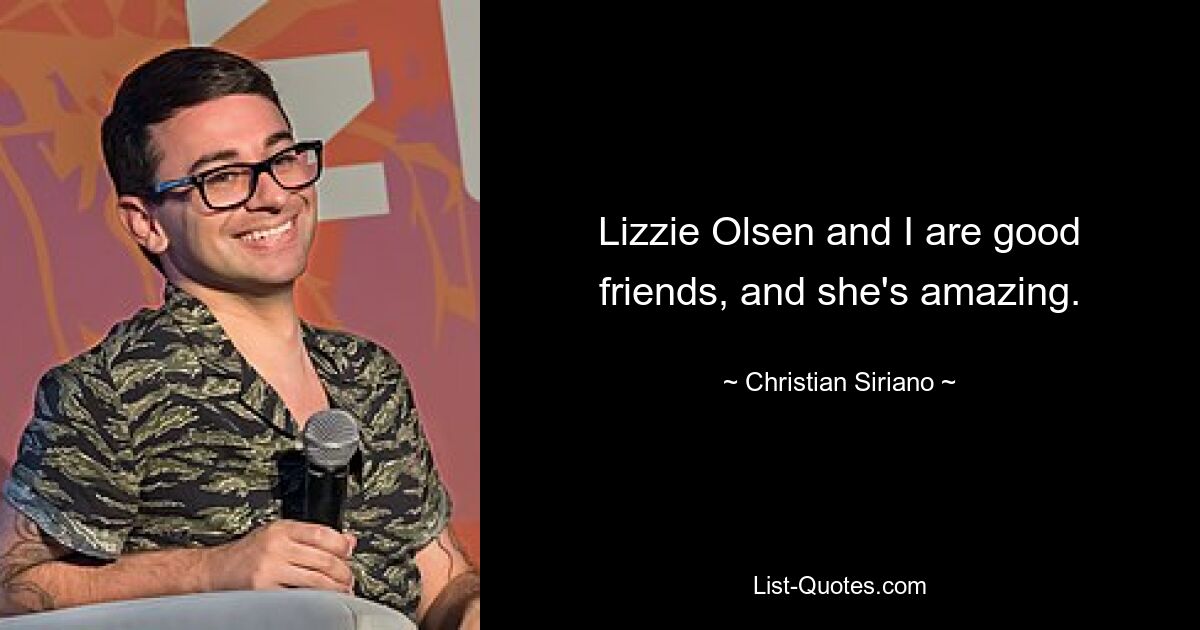 Lizzie Olsen and I are good friends, and she's amazing. — © Christian Siriano