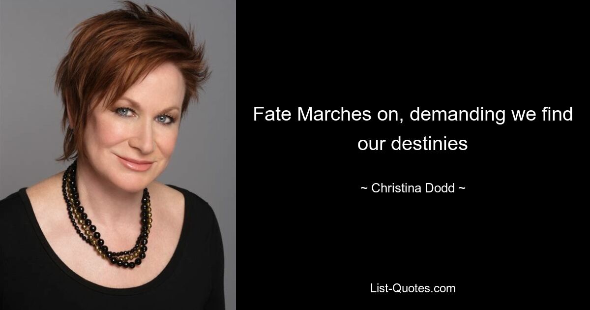 Fate Marches on, demanding we find our destinies — © Christina Dodd