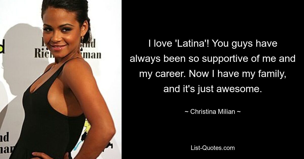 I love 'Latina'! You guys have always been so supportive of me and my career. Now I have my family, and it's just awesome. — © Christina Milian