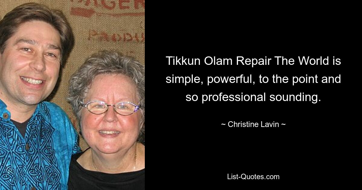 Tikkun Olam Repair The World is simple, powerful, to the point and so professional sounding. — © Christine Lavin