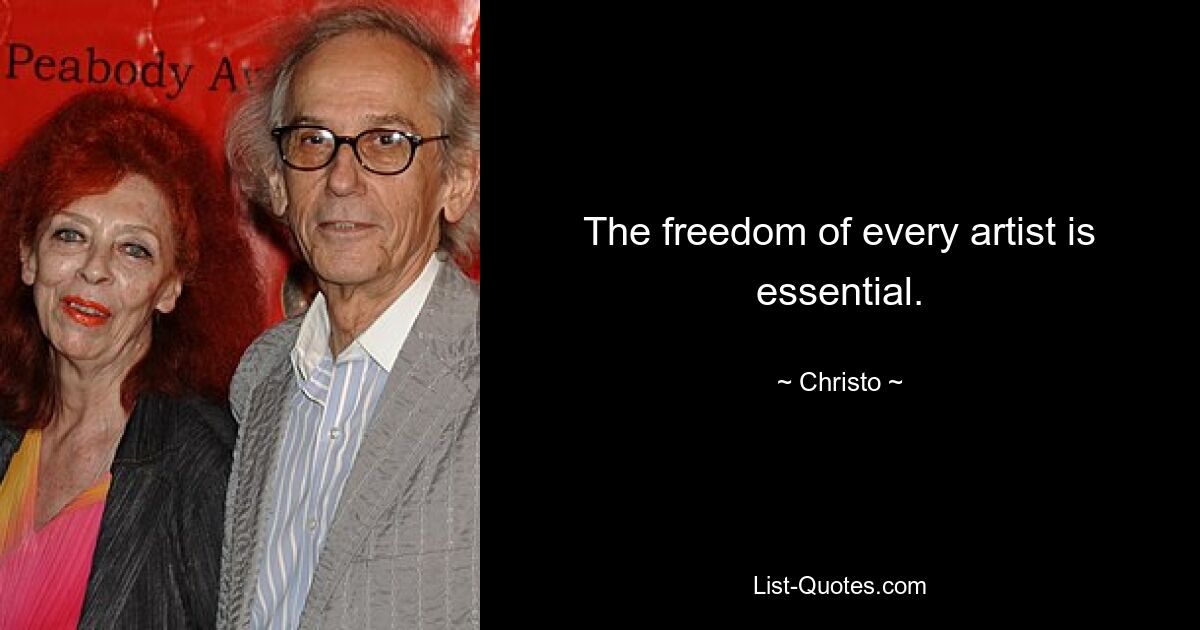 The freedom of every artist is essential. — © Christo