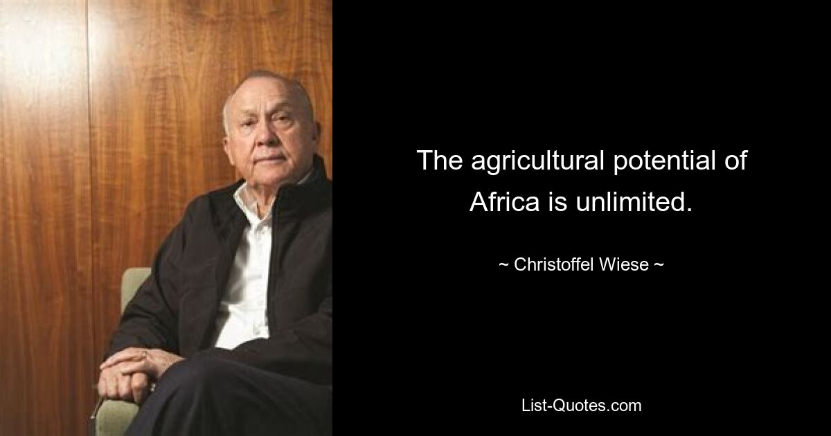 The agricultural potential of Africa is unlimited. — © Christoffel Wiese