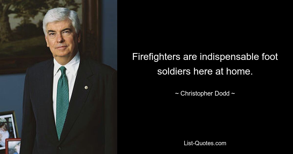 Firefighters are indispensable foot soldiers here at home. — © Christopher Dodd