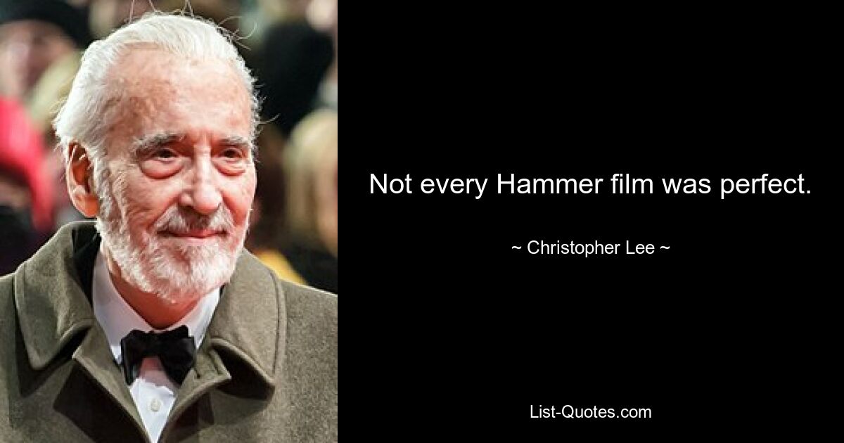 Not every Hammer film was perfect. — © Christopher Lee