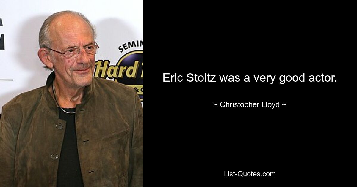 Eric Stoltz was a very good actor. — © Christopher Lloyd