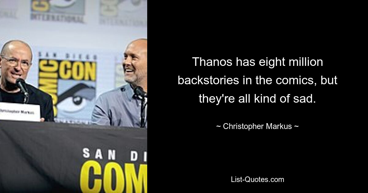 Thanos has eight million backstories in the comics, but they're all kind of sad. — © Christopher Markus