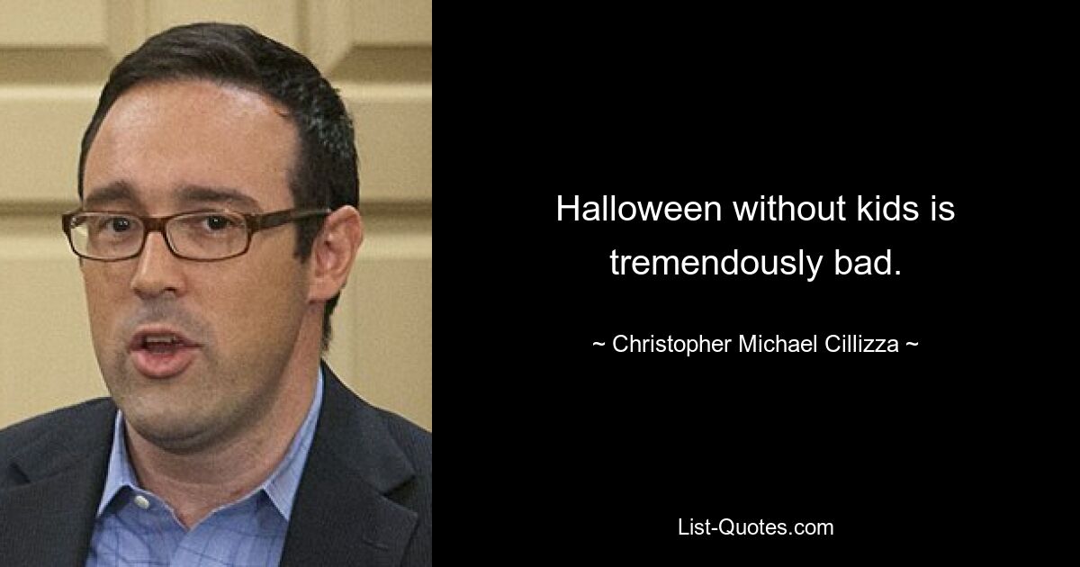 Halloween ohne Kinder ist furchtbar schlimm. — © Christopher Michael Cillizza 