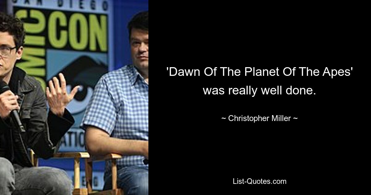 'Dawn Of The Planet Of The Apes' was really well done. — © Christopher Miller