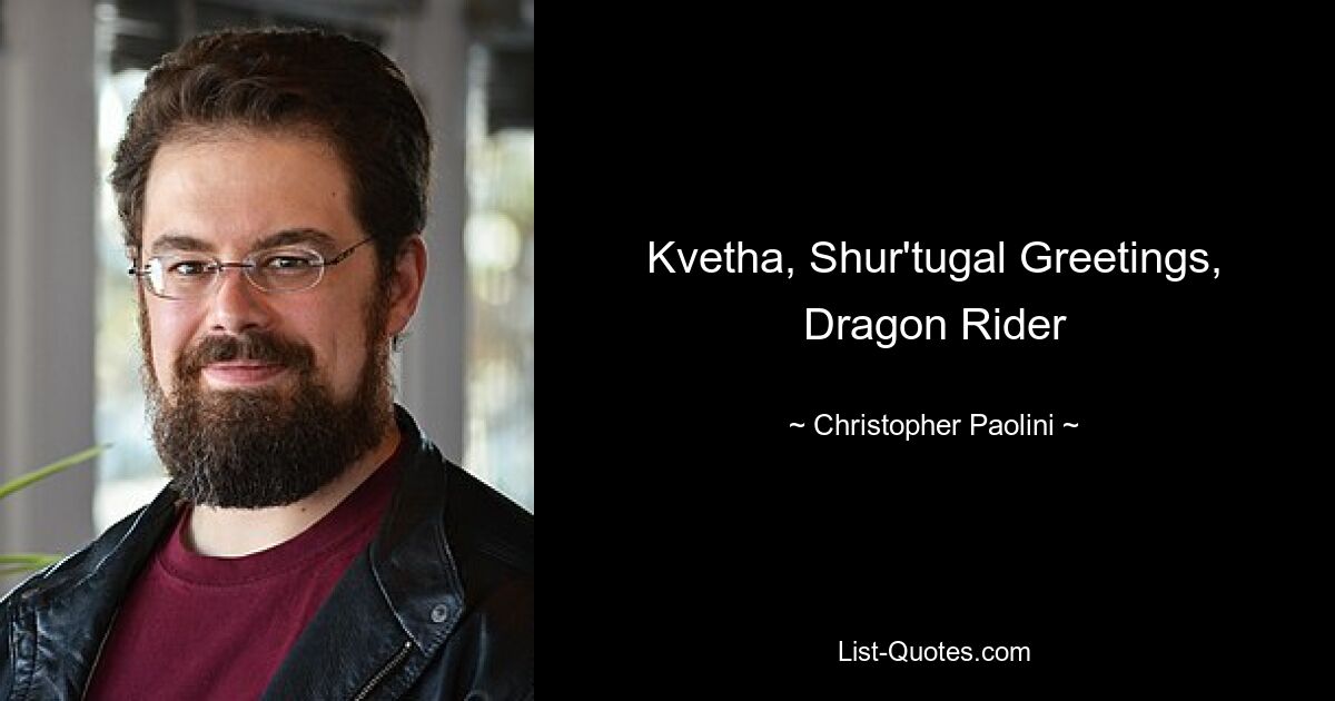 Kvetha, Shur'tugal Greetings, Dragon Rider — © Christopher Paolini