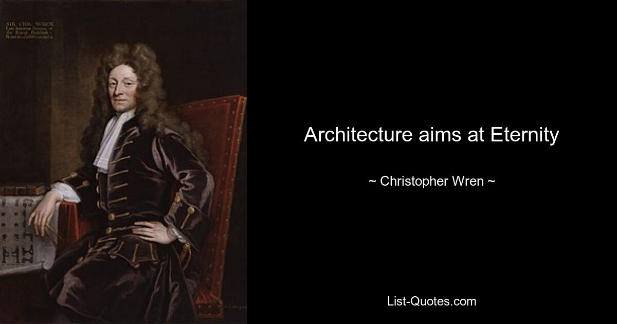 Architecture aims at Eternity — © Christopher Wren