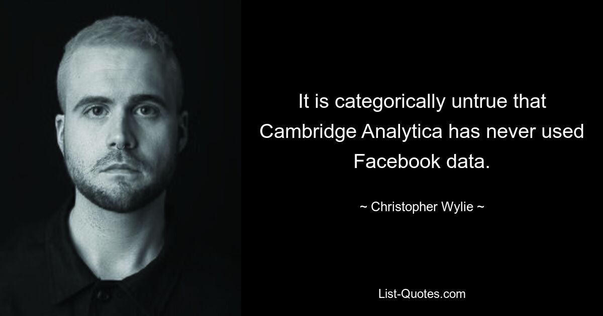 Es ist absolut unwahr, dass Cambridge Analytica niemals Facebook-Daten verwendet hat. — © Christopher Wylie 