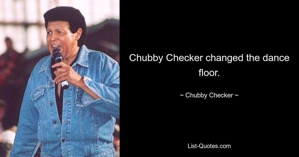 Chubby Checker changed the dance floor. — © Chubby Checker