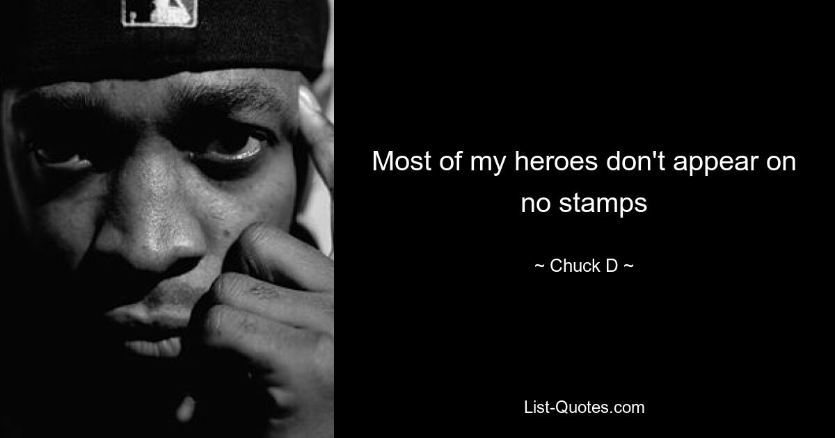 Most of my heroes don't appear on no stamps — © Chuck D