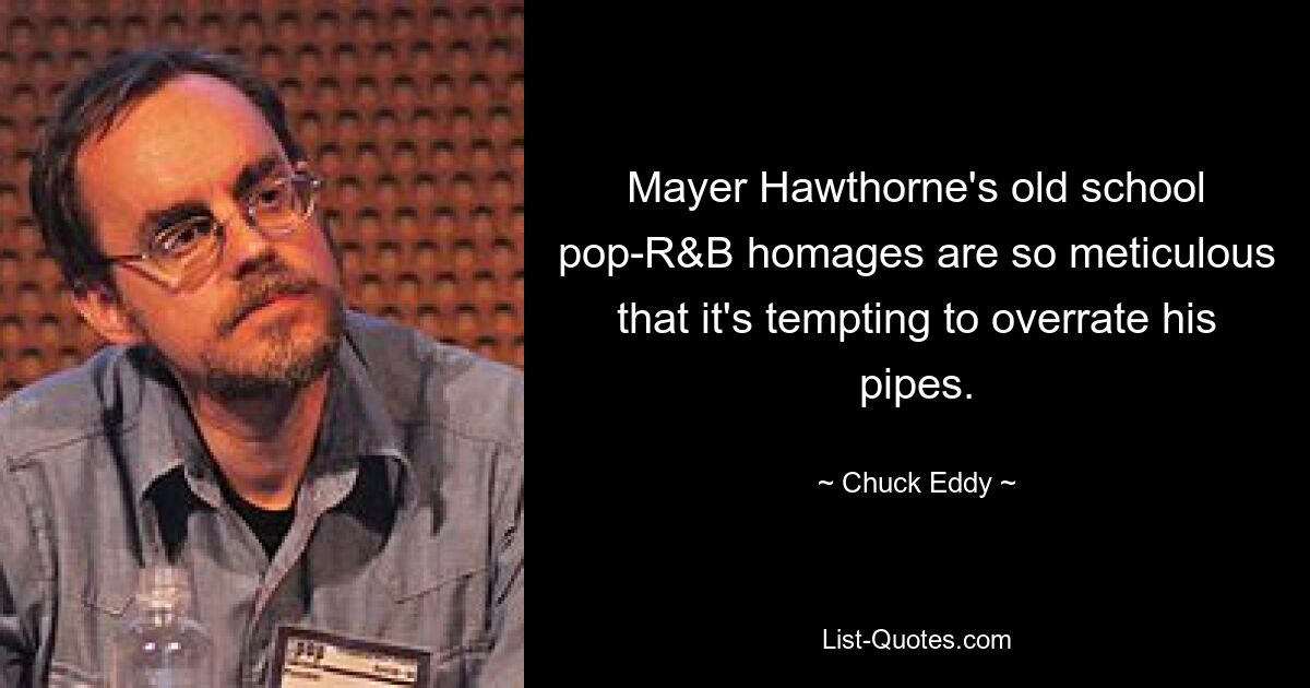 Mayer Hawthorne's old school pop-R&B homages are so meticulous that it's tempting to overrate his pipes. — © Chuck Eddy