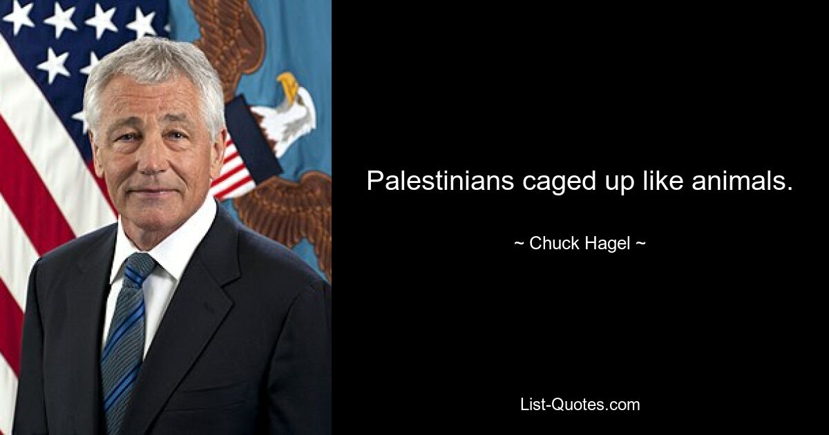 Palestinians caged up like animals. — © Chuck Hagel