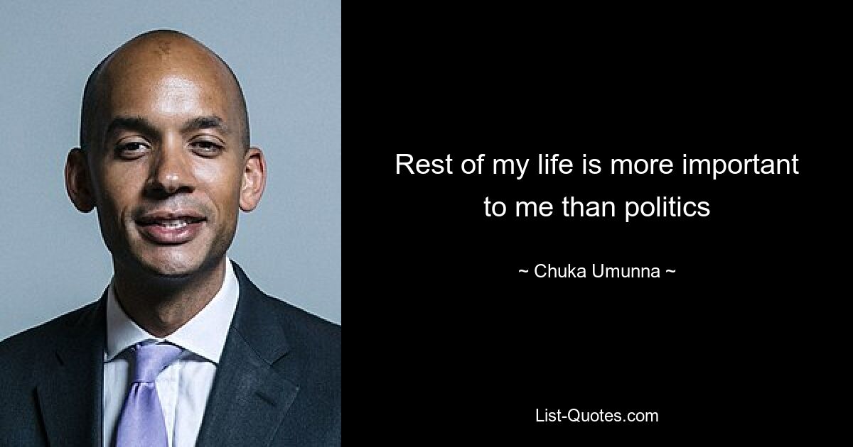 Rest of my life is more important to me than politics — © Chuka Umunna