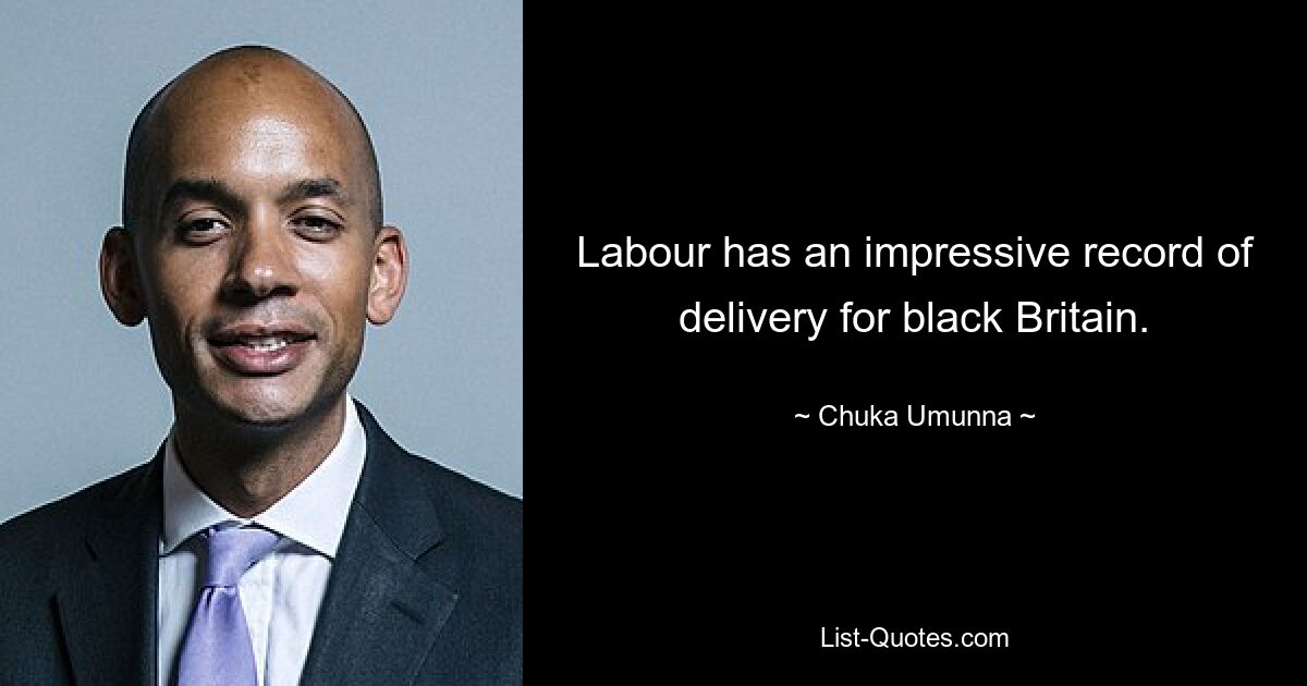 Labour has an impressive record of delivery for black Britain. — © Chuka Umunna